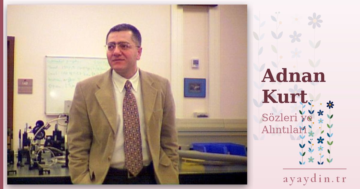 Adnan Kurt sözleri ve alıntıları