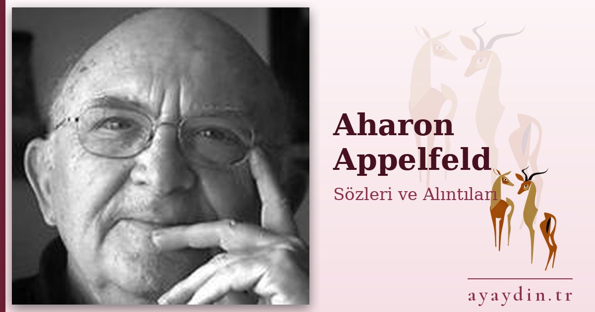 Aharon Appelfeld sözleri ve alıntıları