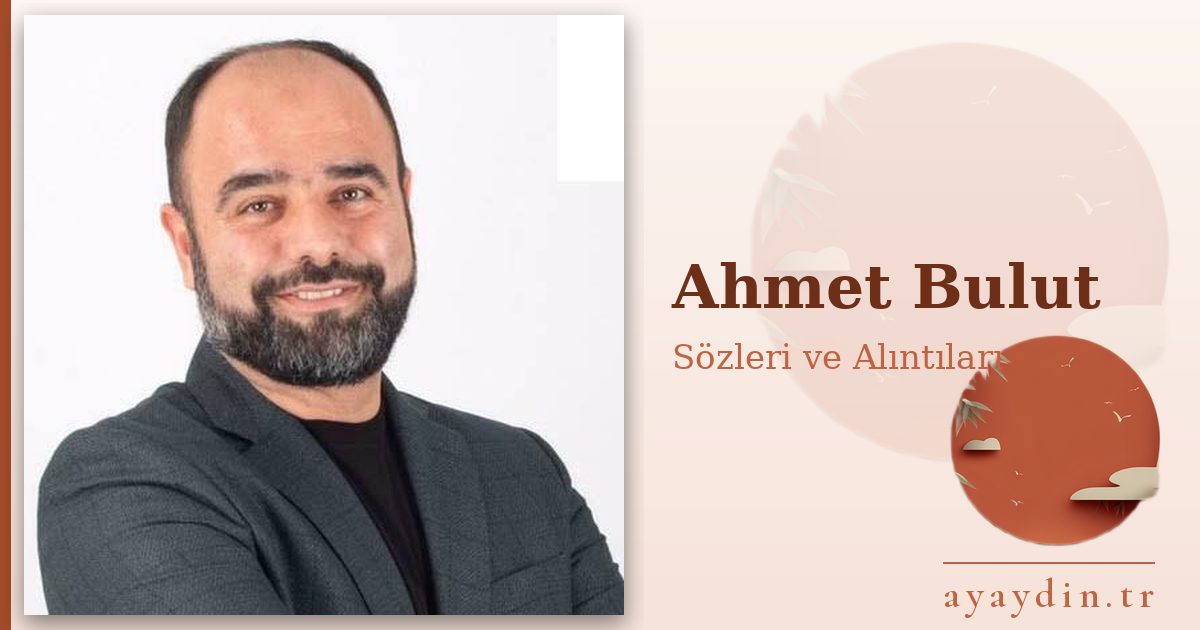 Ahmet Bulut sözleri ve alıntıları