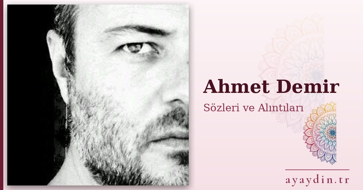 Ahmet Demir sözleri ve alıntıları