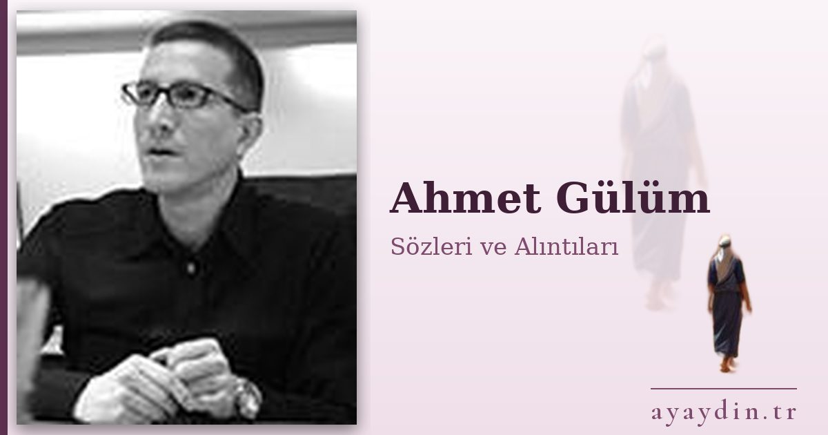Ahmet Gülüm sözleri ve alıntıları