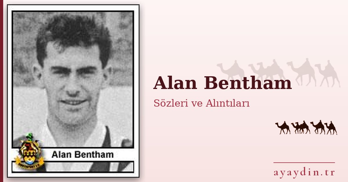Alan Bentham sözleri ve alıntıları