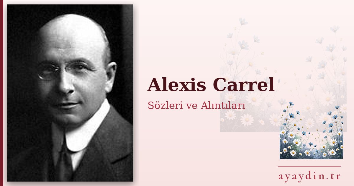 Alexis Carrel sözleri ve alıntıları