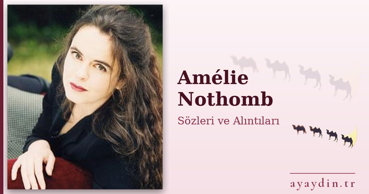 Amélie Nothomb sözleri ve alıntıları