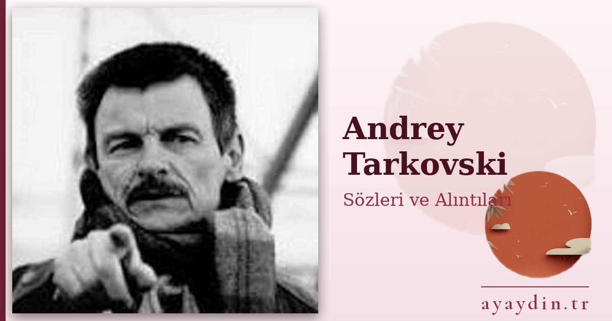 Andrey Tarkovski sözleri ve alıntıları