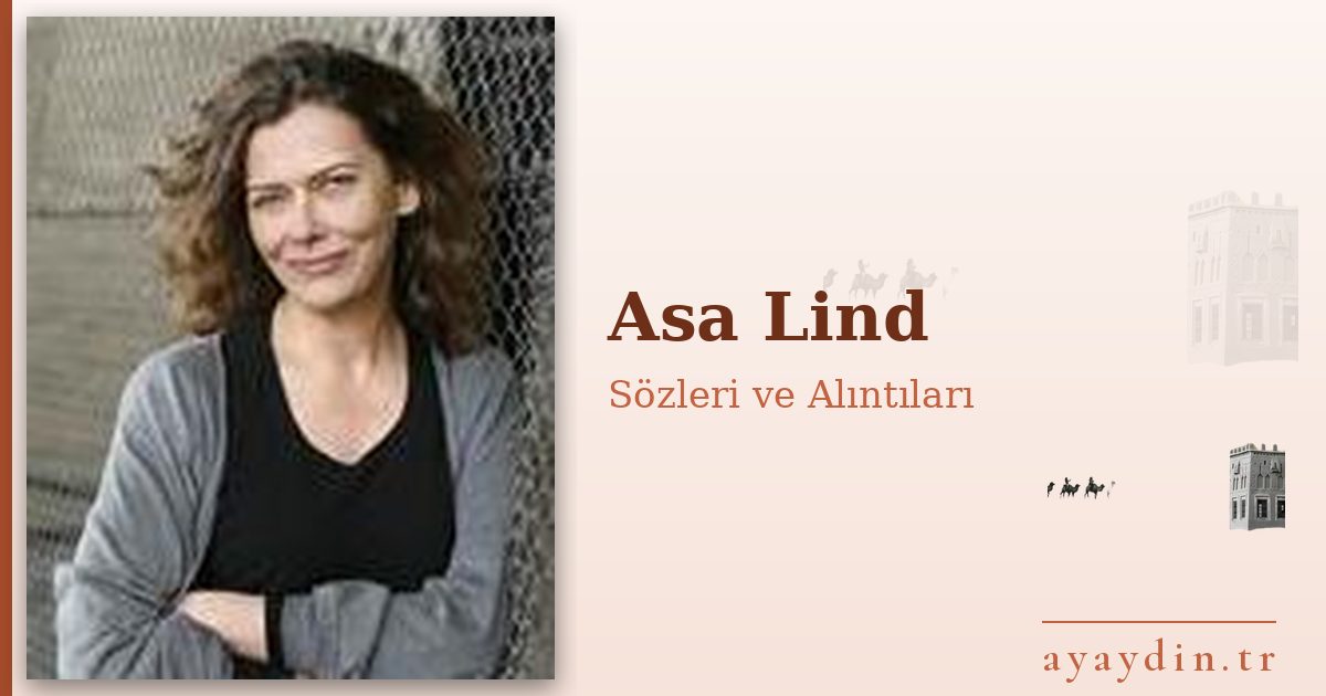 Asa Lind sözleri ve alıntıları