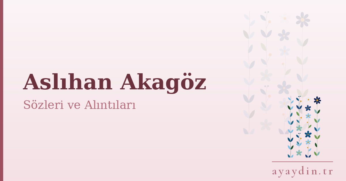 Aslıhan Akagöz sözleri ve alıntıları