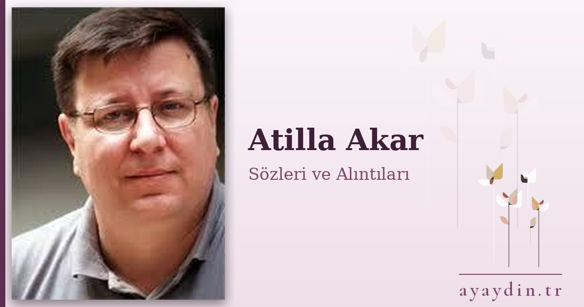 Atilla Akar sözleri ve alıntıları