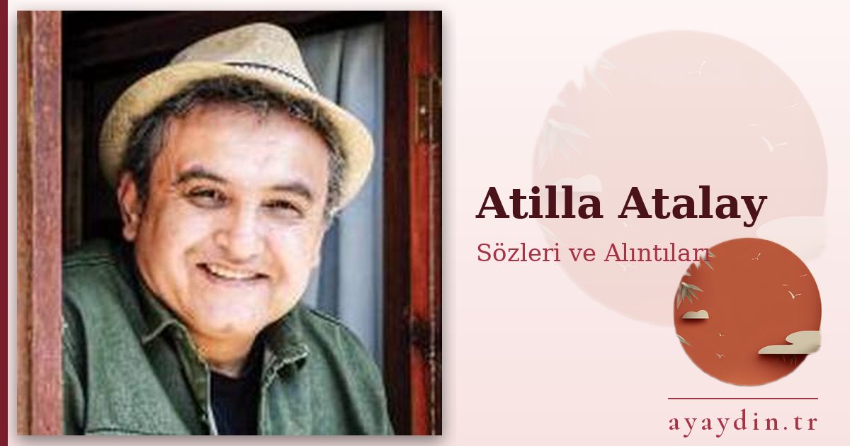 Atilla Atalay sözleri ve alıntıları