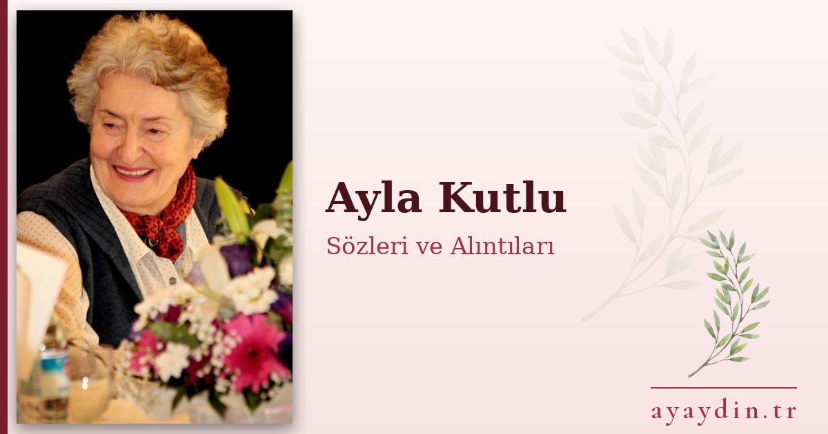 Ayla Kutlu sözleri ve alıntıları
