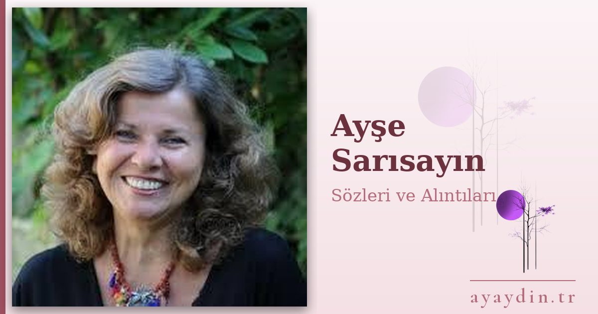Ayşe Sarısayın sözleri ve alıntıları