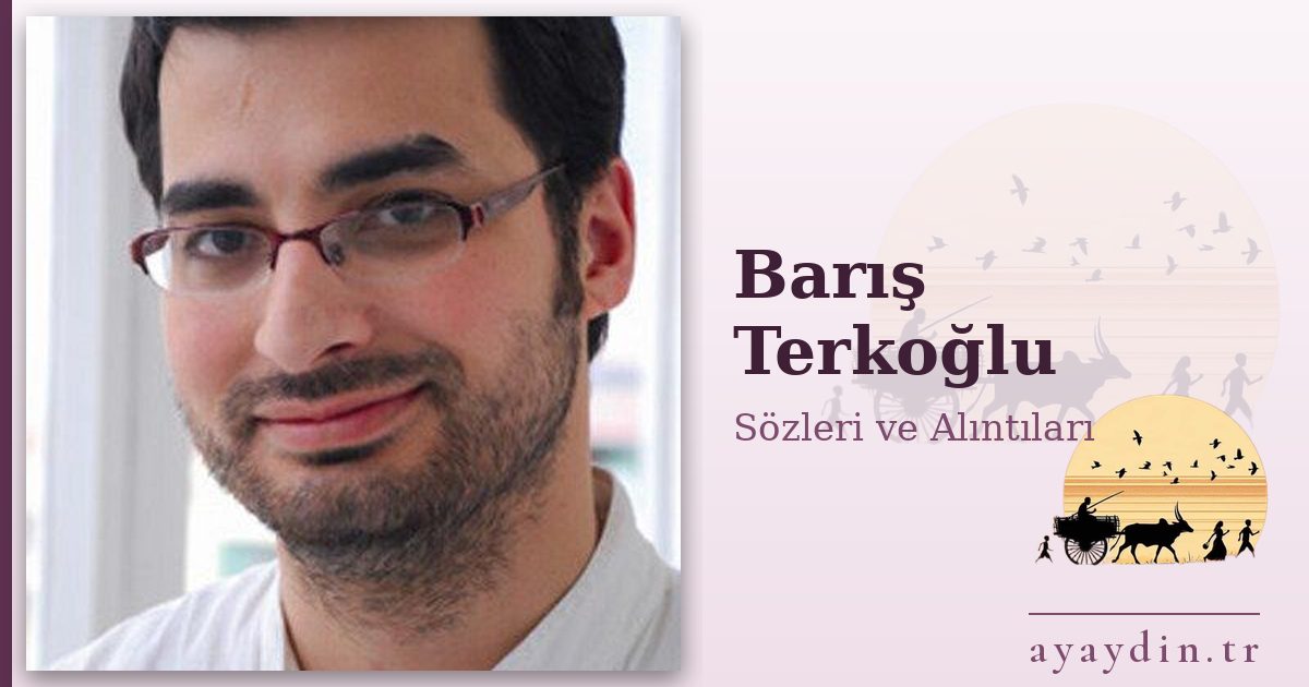 Barış Terkoğlu sözleri ve alıntıları