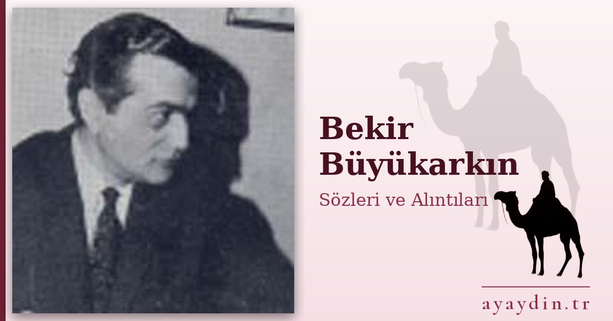 Bekir Büyükarkın sözleri ve alıntıları