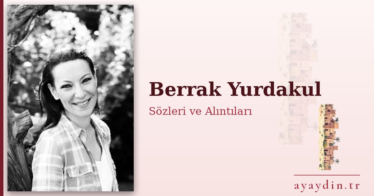Berrak Yurdakul sözleri ve alıntıları