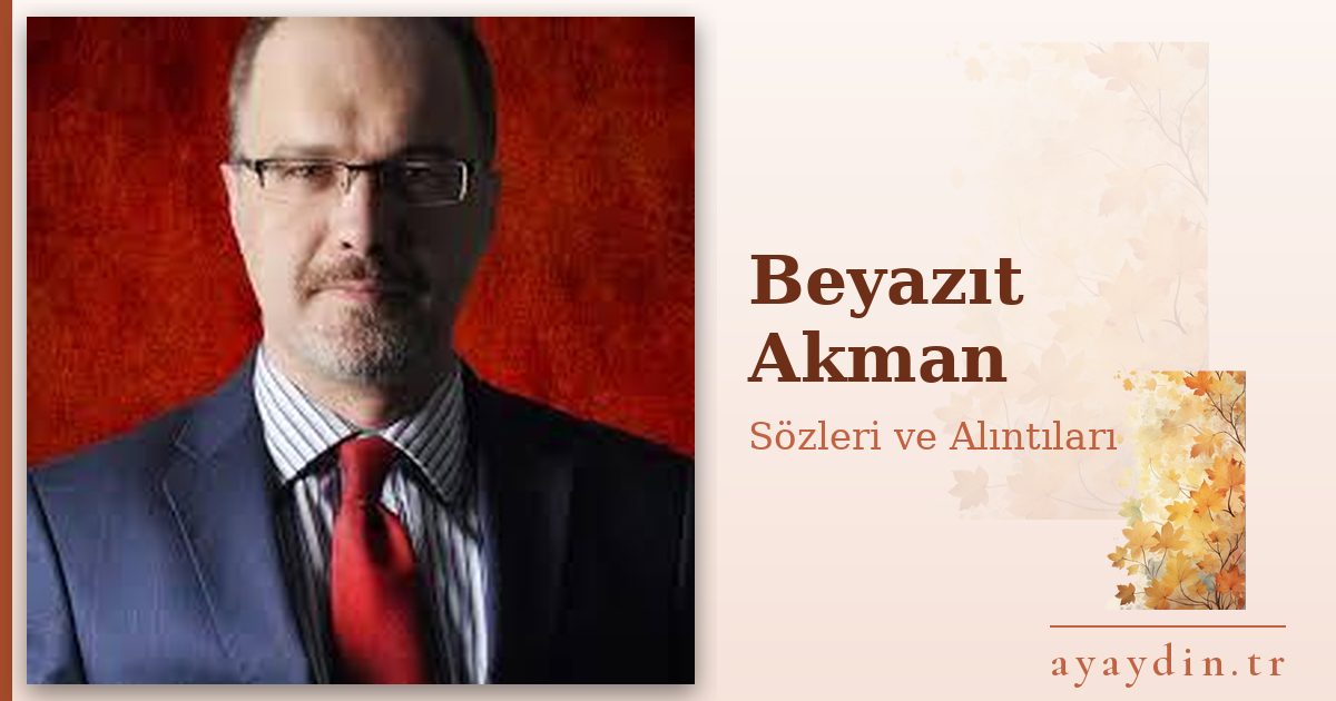 Beyazıt Akman sözleri ve alıntıları