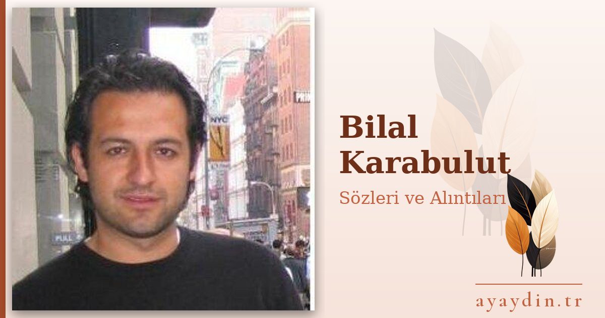Bilal Karabulut sözleri ve alıntıları