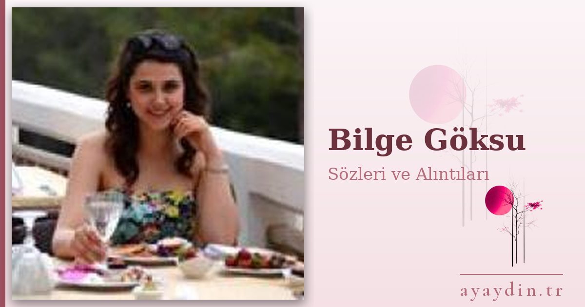 Bilge Göksu sözleri ve alıntıları