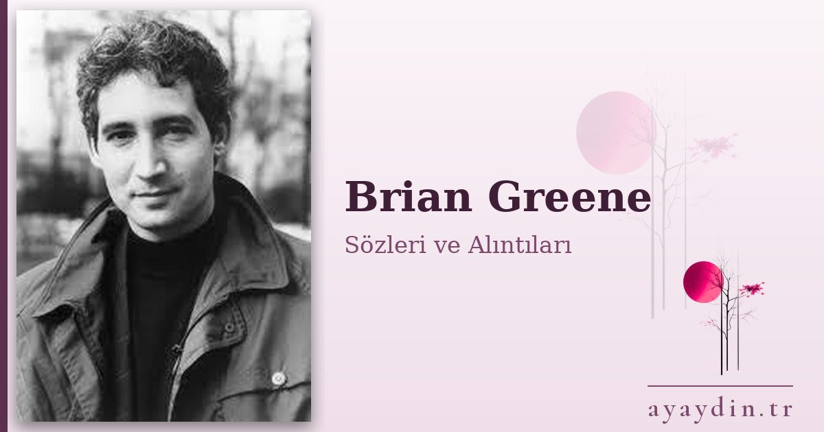 Brian Greene sözleri ve alıntıları