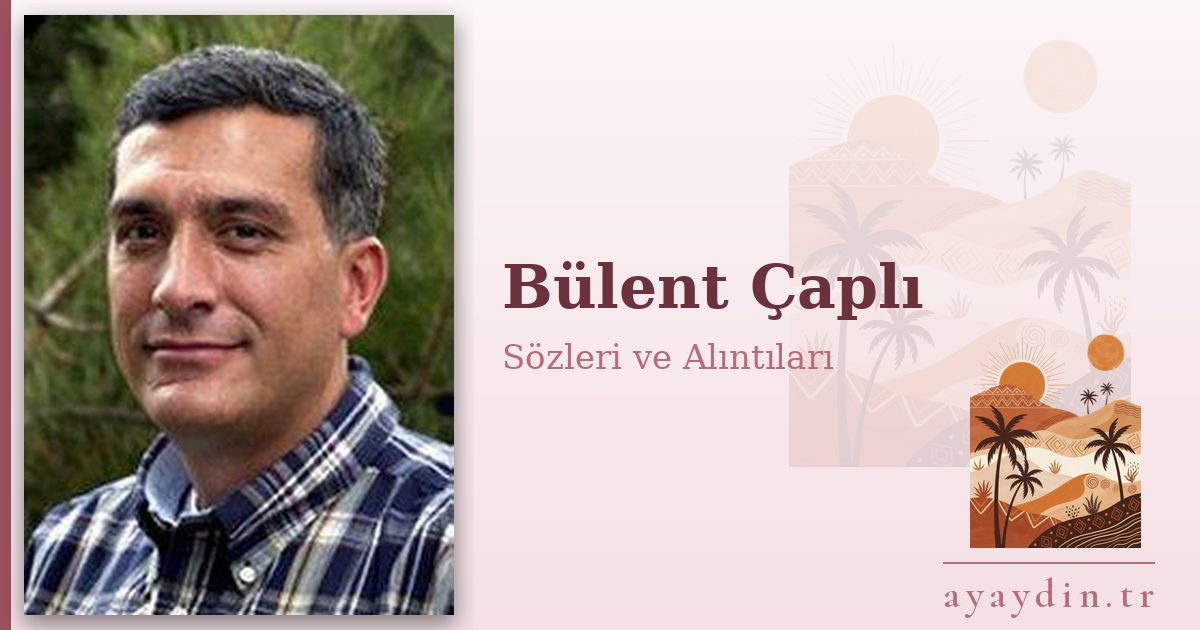 Bülent Çaplı sözleri ve alıntıları