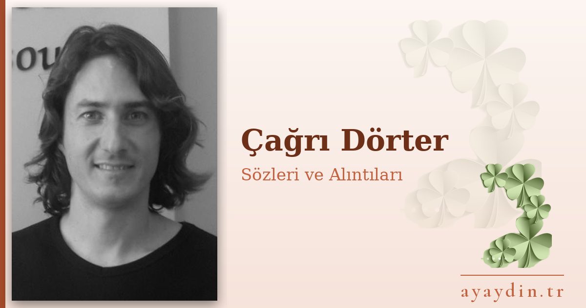 Çağrı Dörter sözleri ve alıntıları