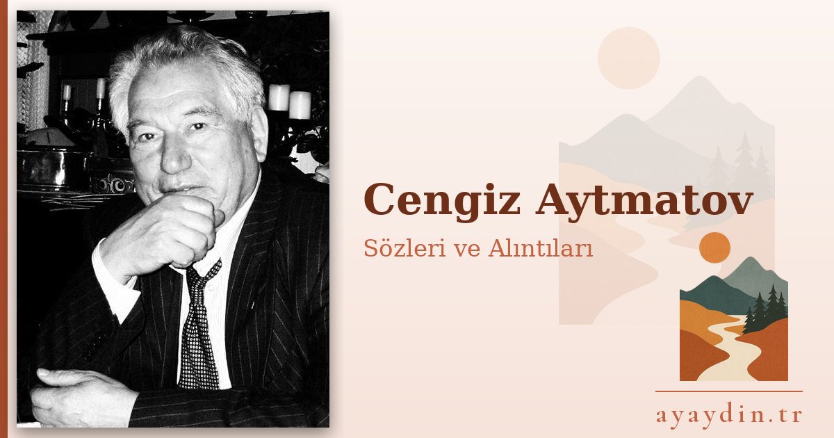 Cengiz Aytmatov sözleri ve alıntıları