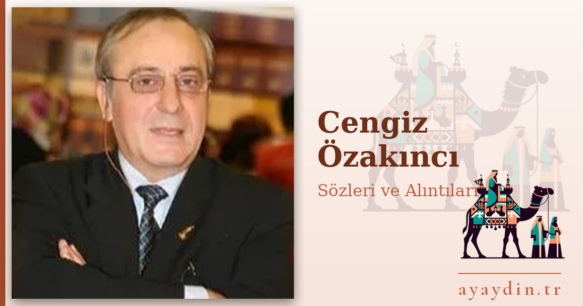 Cengiz Özakıncı sözleri ve alıntıları