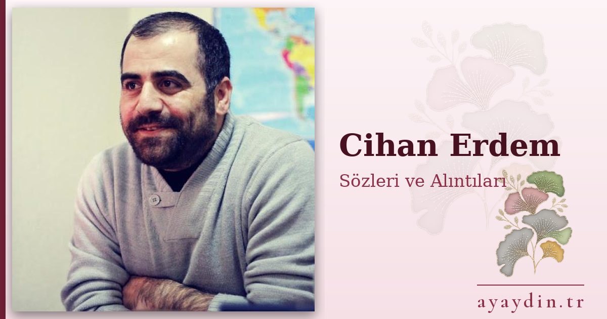 Cihan Erdem sözleri ve alıntıları