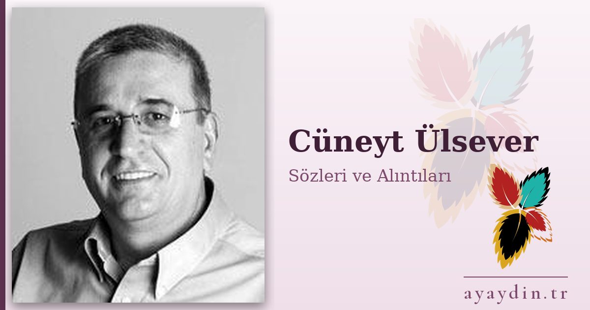 Cüneyt Ülsever sözleri ve alıntıları