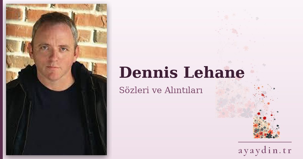 Dennis Lehane sözleri ve alıntıları