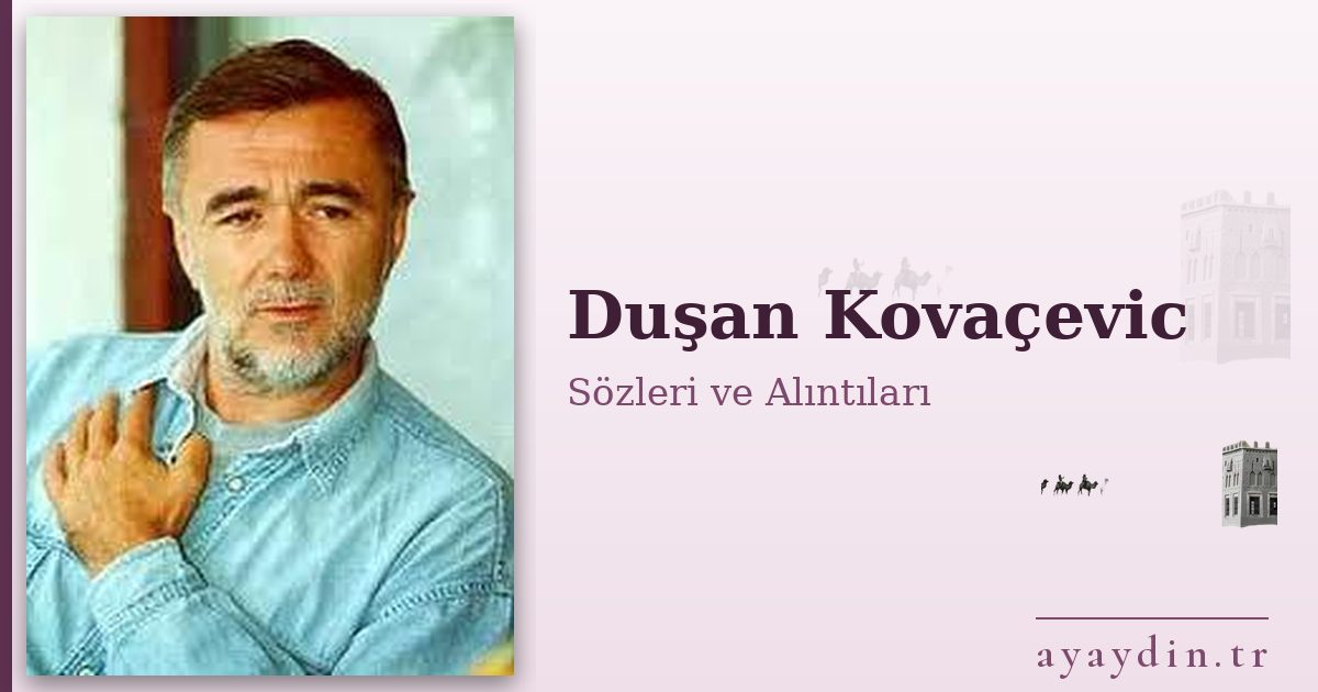 Duşan Kovaçevic sözleri ve alıntıları