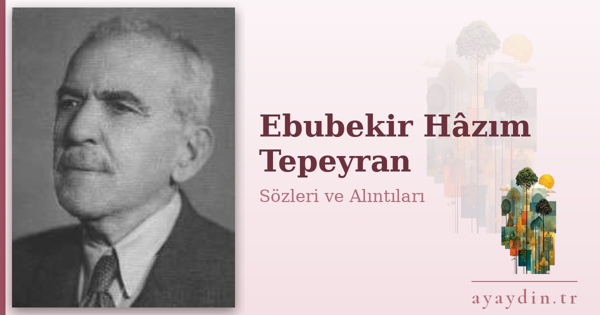 Ebubekir Hâzım Tepeyran sözleri ve alıntıları