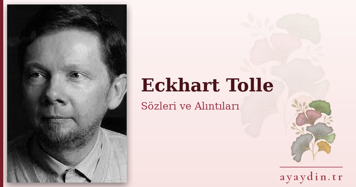 Eckhart Tolle sözleri ve alıntıları