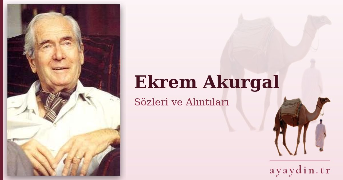 Ekrem Akurgal sözleri ve alıntıları