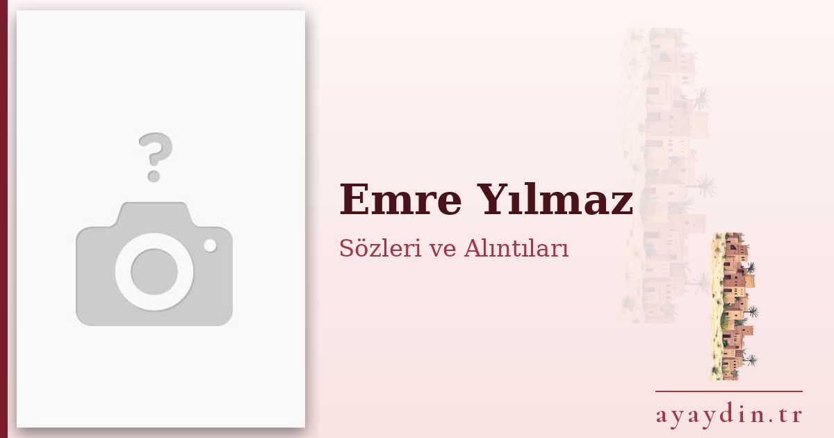 Emre Yılmaz sözleri ve alıntıları