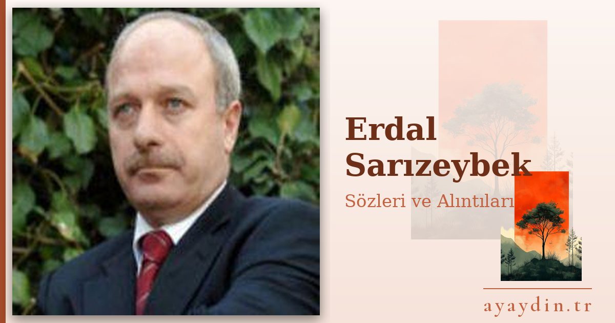 Erdal Sarızeybek sözleri ve alıntıları