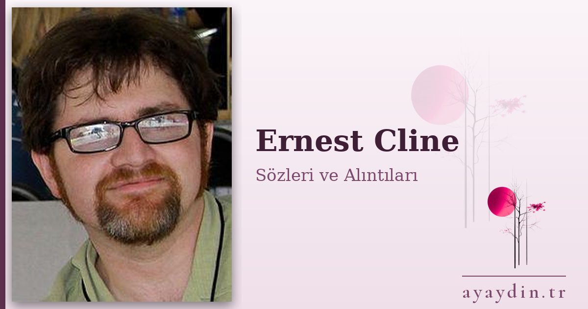 Ernest Cline sözleri ve alıntıları