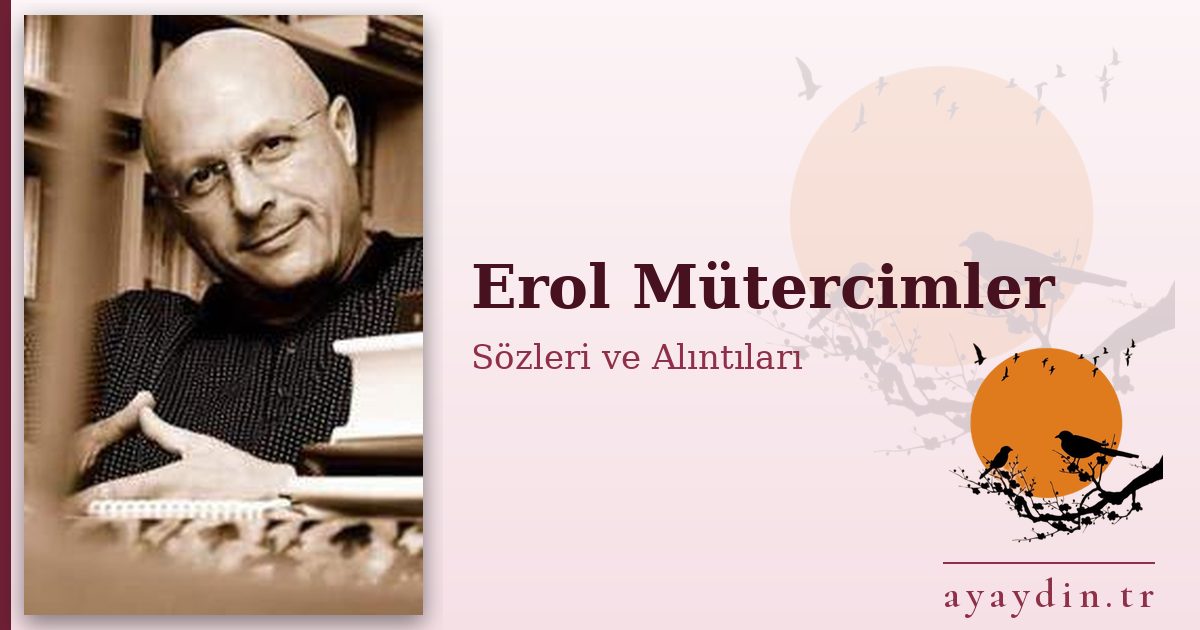 Erol Mütercimler sözleri ve alıntıları