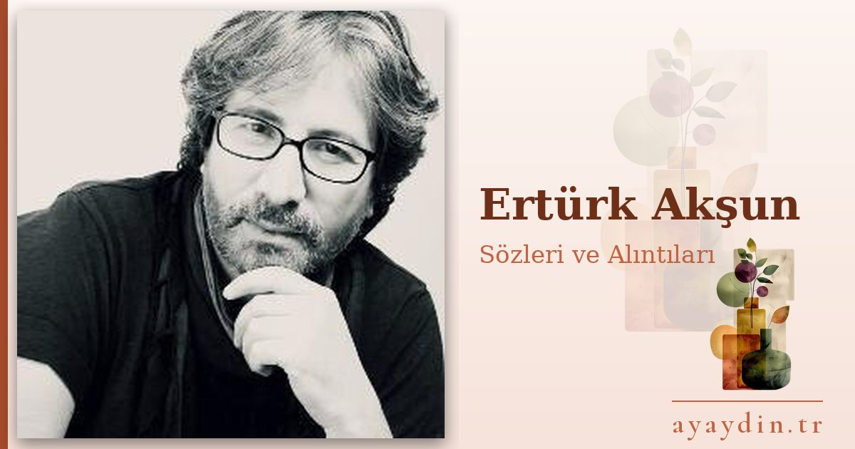 Ertürk Akşun sözleri ve alıntıları