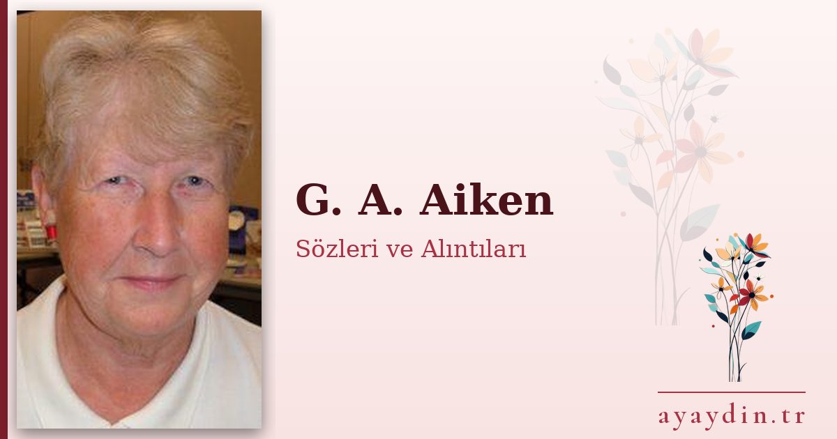 G. A. Aiken sözleri ve alıntıları