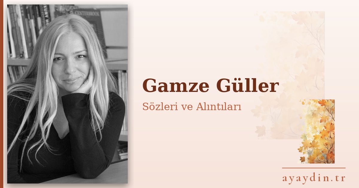 Gamze Güller sözleri ve alıntıları