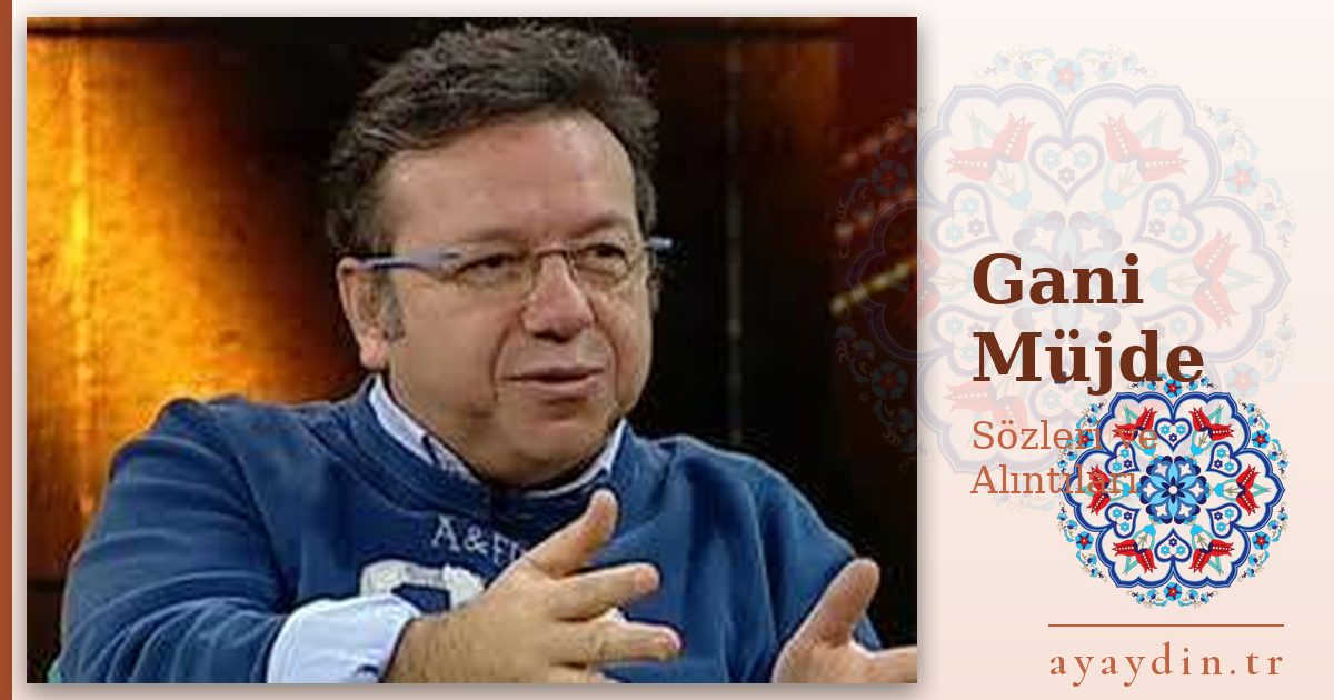 Gani Müjde sözleri ve alıntıları