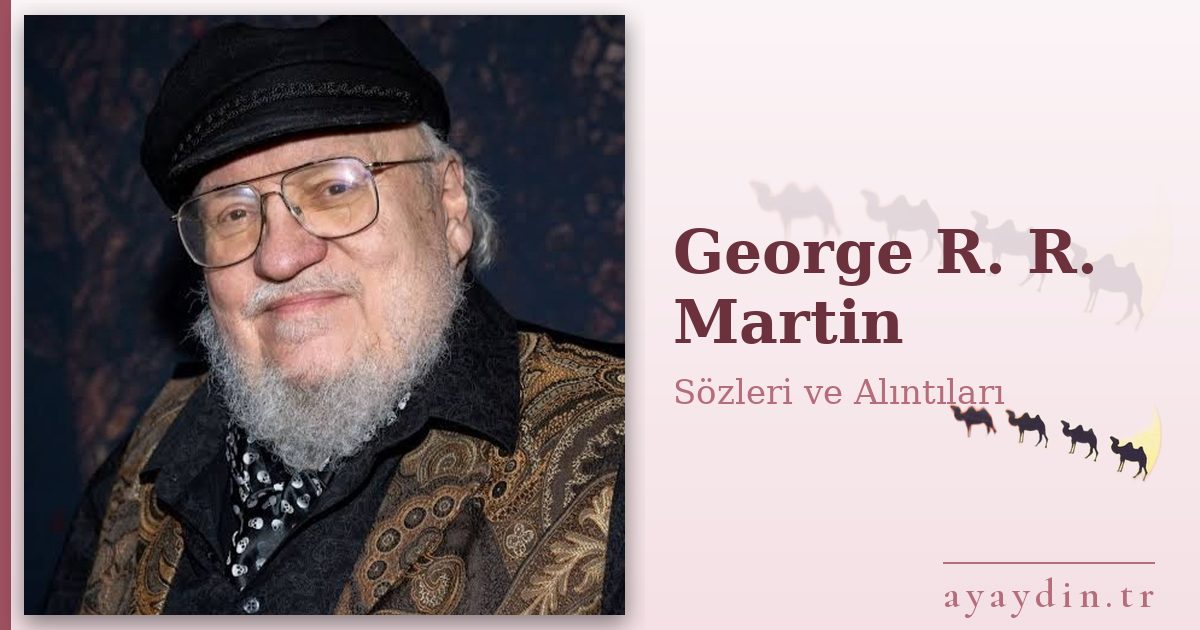 George R. R. Martin sözleri ve alıntıları