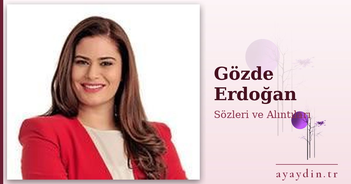 Gözde Erdoğan sözleri ve alıntıları