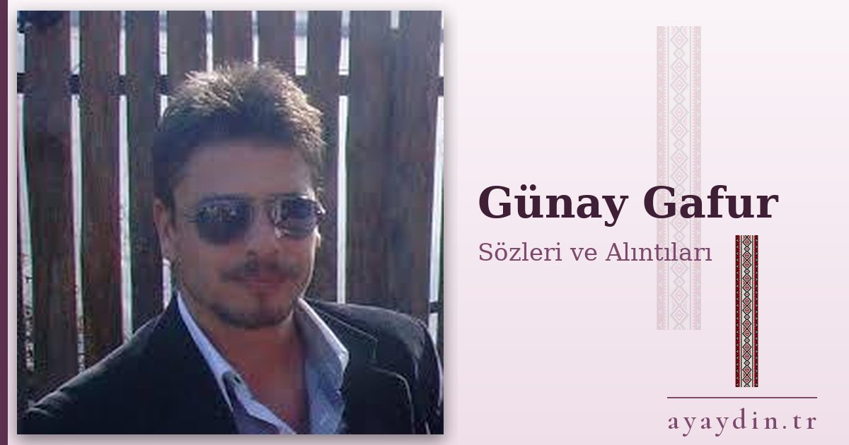 Günay Gafur sözleri ve alıntıları