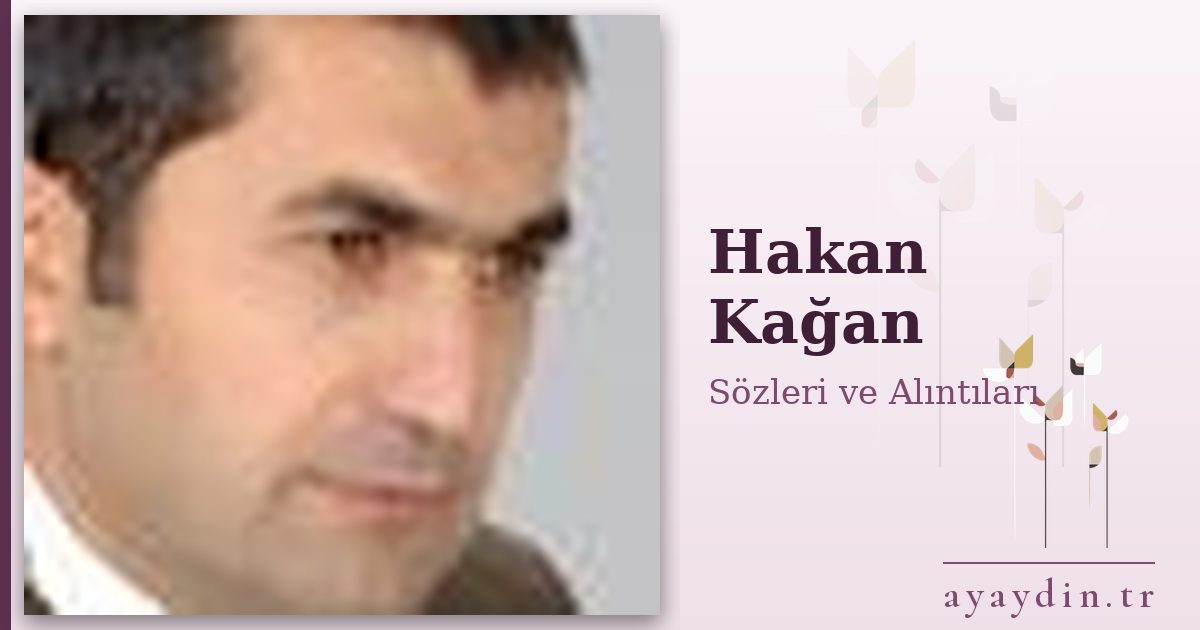Hakan Kağan sözleri ve alıntıları