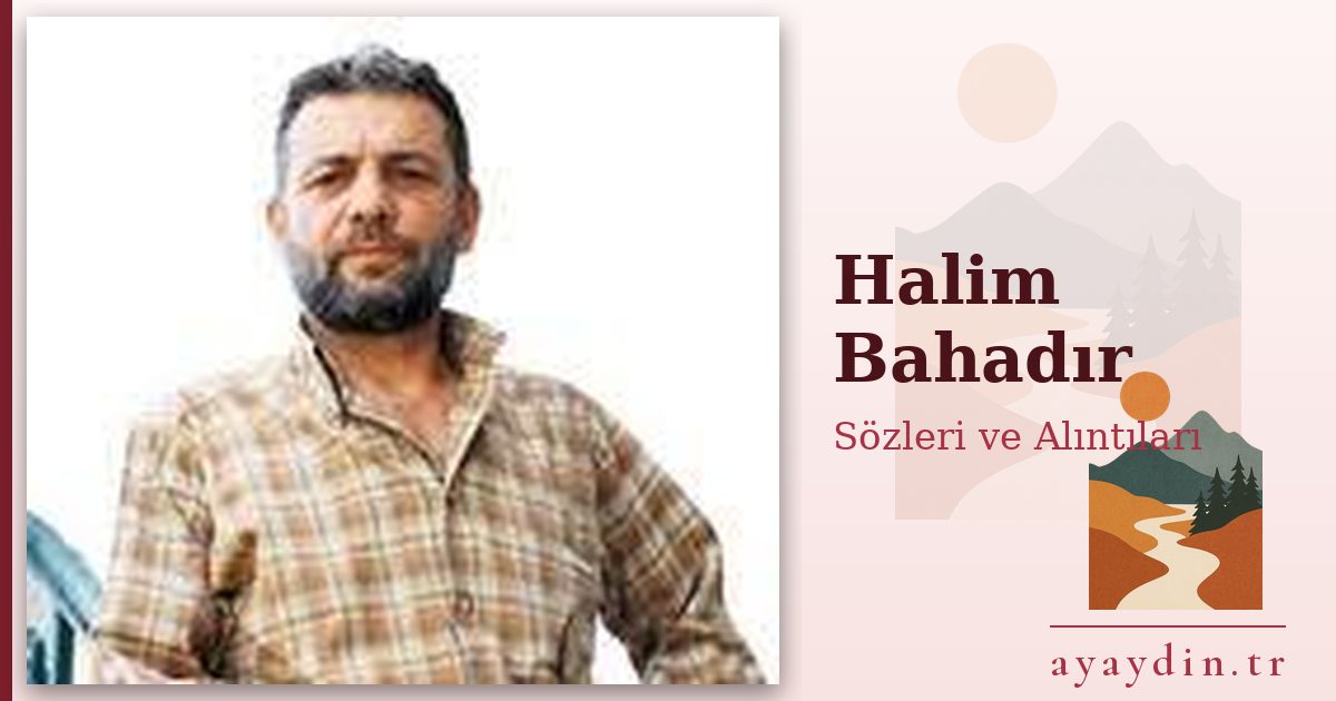 Halim Bahadır sözleri ve alıntıları