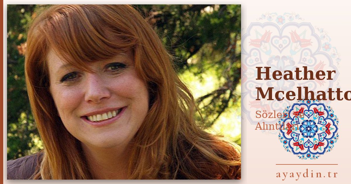 Heather Mcelhatton sözleri ve alıntıları