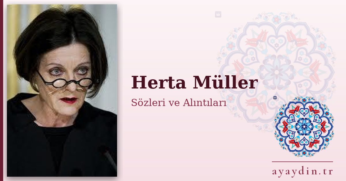 Herta Müller sözleri ve alıntıları
