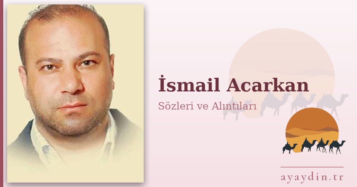 İsmail Acarkan sözleri ve alıntıları