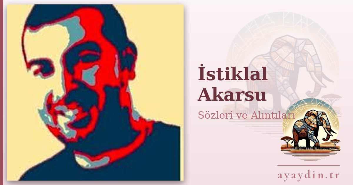 İstiklal Akarsu sözleri ve alıntıları